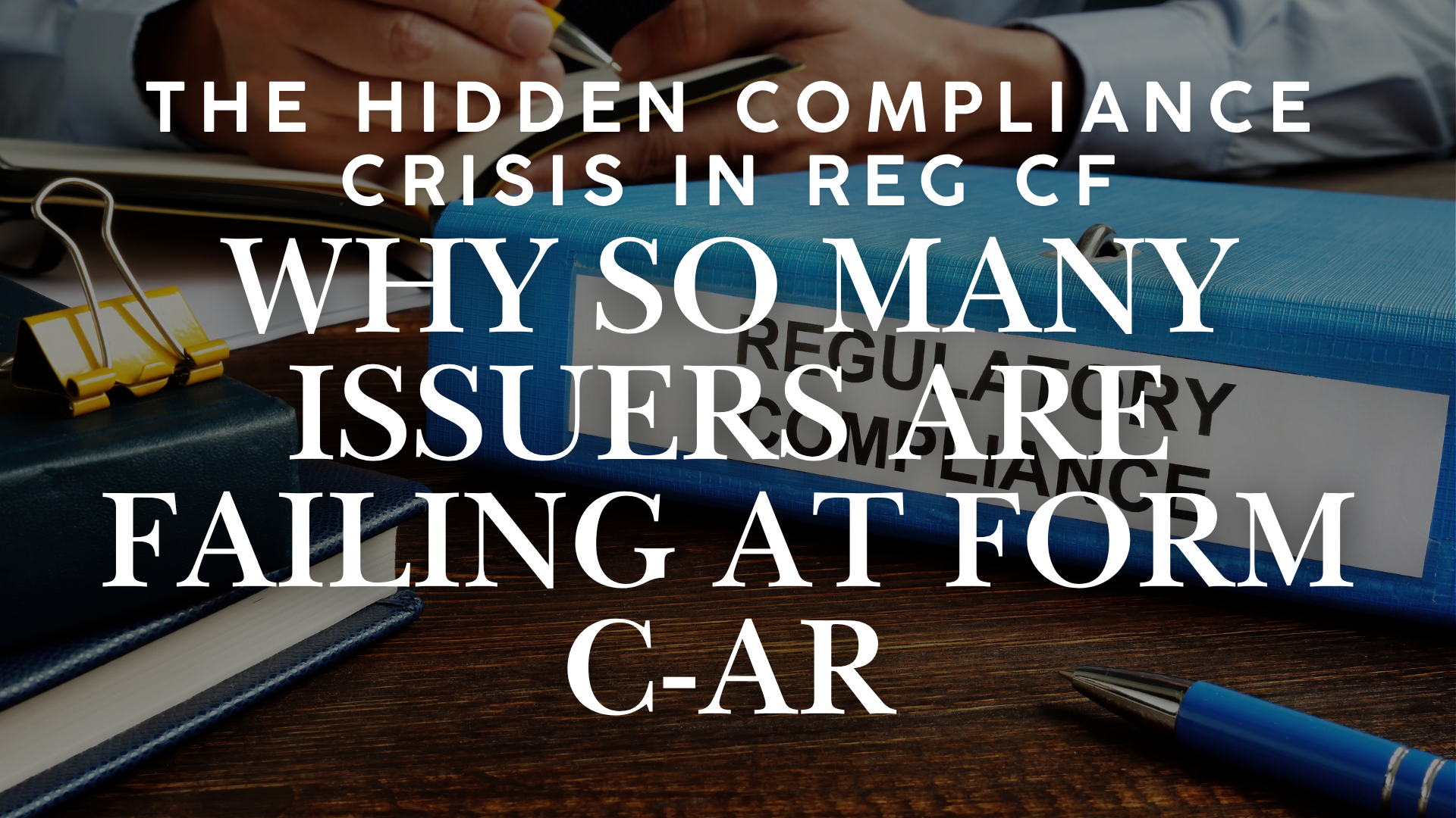 The Hidden Compliance Crisis in Reg CF: Why So Many Issuers Are Failing at Form C-AR
